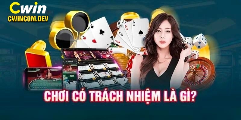 Khái niệm tổng quan về chơi có trách nhiệm